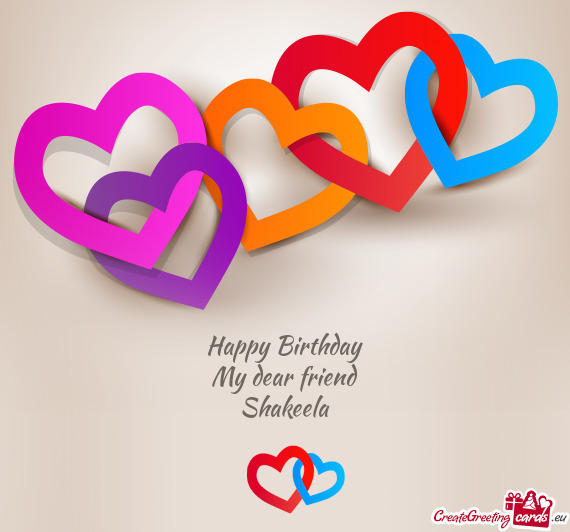 Happy Birthday
 My dear friend
 Shakeela