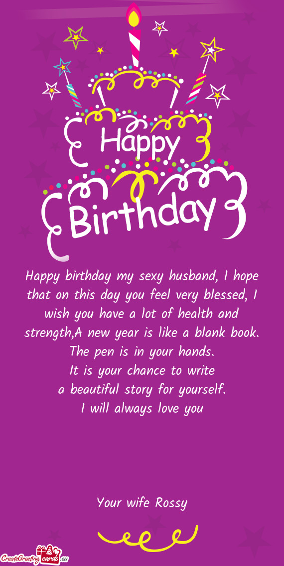 Happy birthday my sexy husband, I hope that on this day you feel very blessed, I wish you have a lot