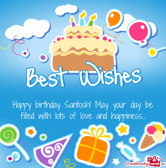 Happy birthday Santosh! May your day be filled with lots of love and happiness