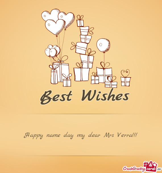 Happy name day my dear Mrs Verra