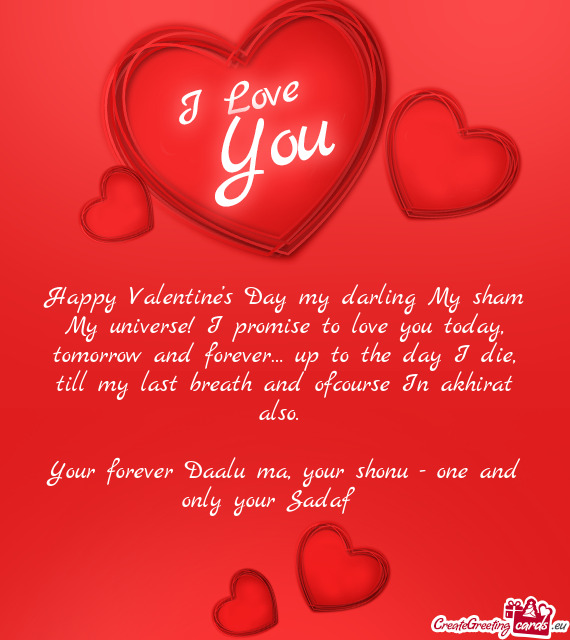 Happy Valentine’s Day my darling My sham My universe! I promise to love you today, tomorrow and fo