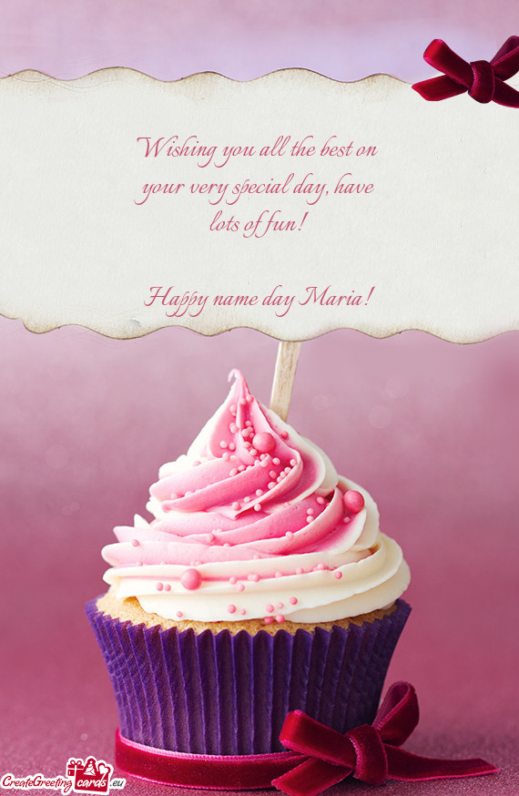 Have 
 lots of fun! 
 
 Happy name day Maria