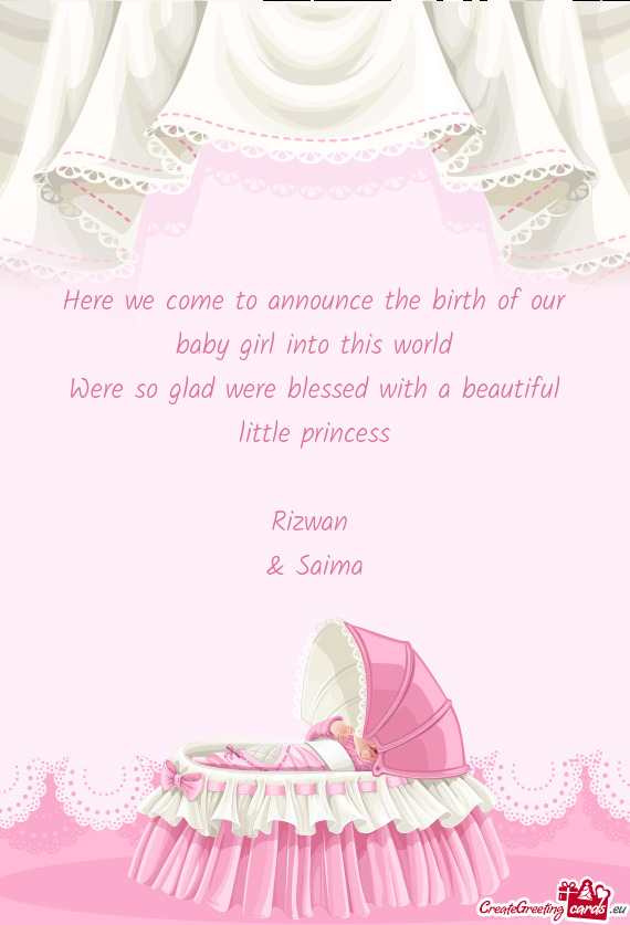 Here we come to announce the birth of our baby girl into this world