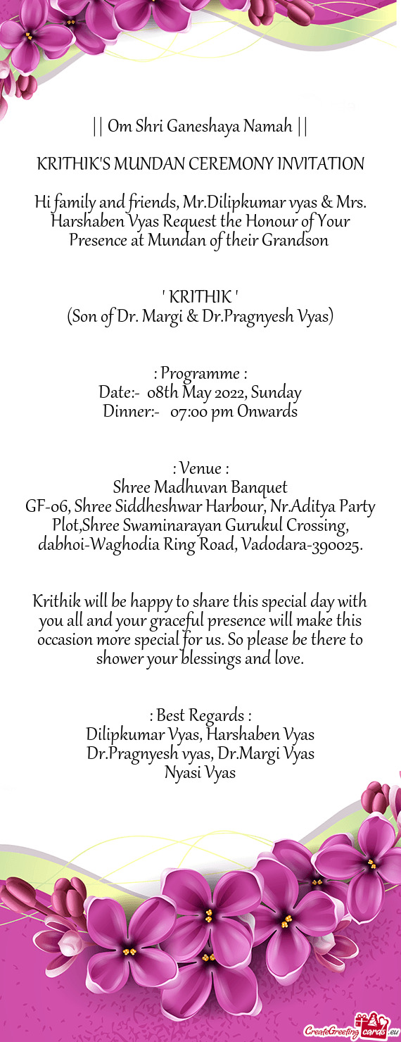Hi family and friends, Mr.Dilipkumar vyas & Mrs. Harshaben Vyas Request the Honour of Your Presence