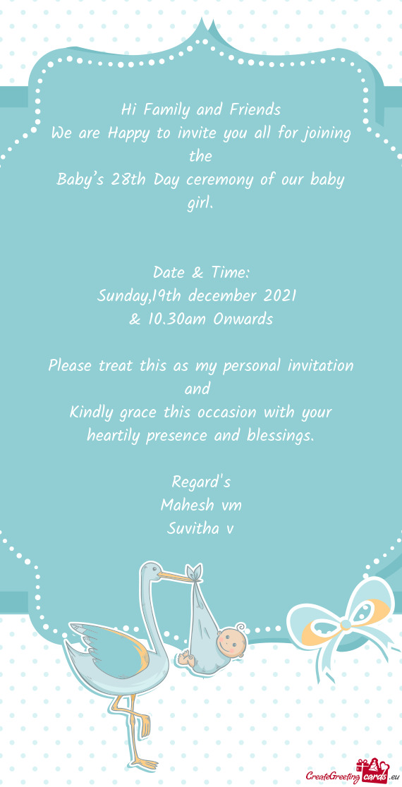 Hi Family and Friends
 We are Happy to invite you all for joining the
 Baby’s 28th Day ceremony of