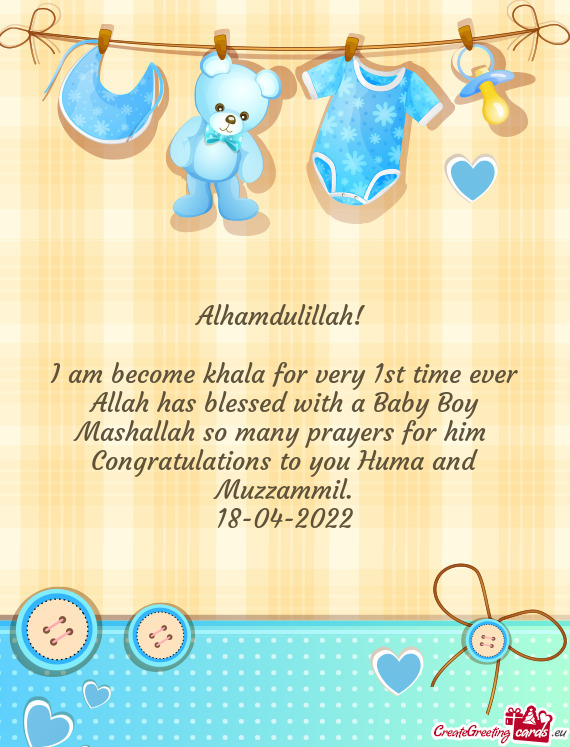 I am become khala for very 1st time ever Allah has blessed with a Baby Boy Mashallah so many prayers