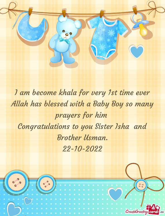 I am become khala for very 1st time ever Allah has blessed with a Baby Boy so many prayers for him