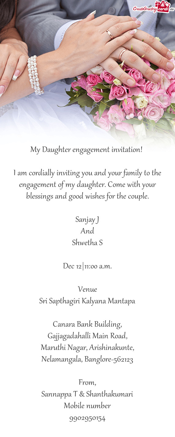 I am cordially inviting you and your family to the engagement of my daughter. Come with your blessin