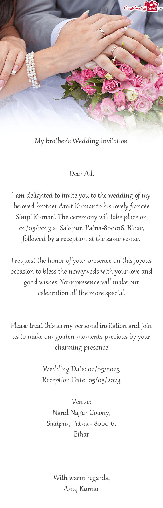 I am delighted to invite you to the wedding of my beloved brother Amit Kumar to his lovely fiancée