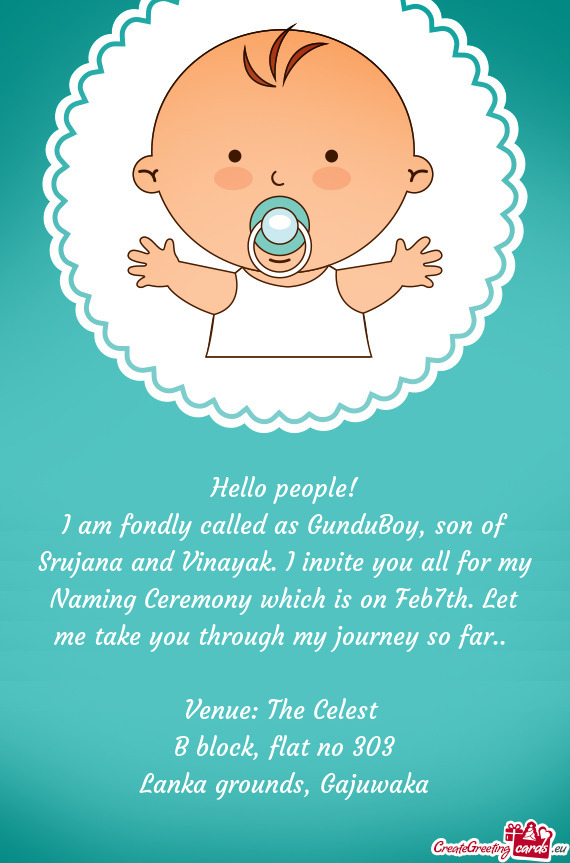 I am fondly called as GunduBoy, son of Srujana and Vinayak. I invite you all for my Naming Ceremony