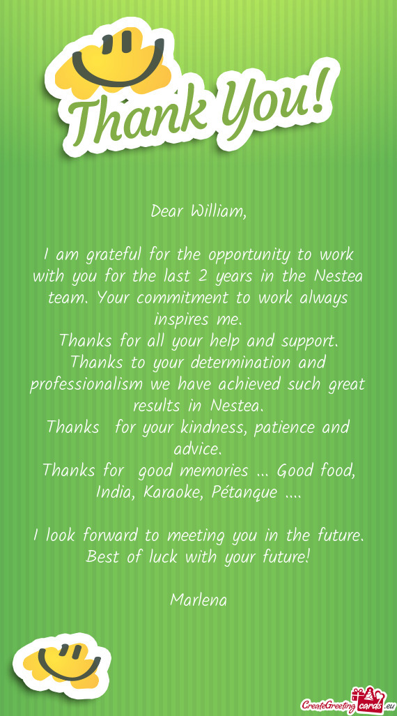 I am grateful for the opportunity to work with you for the last 2 years in the Nestea team. Your com
