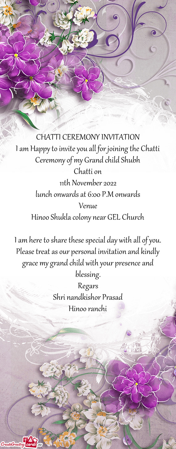 I am Happy to invite you all for joining the Chatti Ceremony of my Grand child Shubh