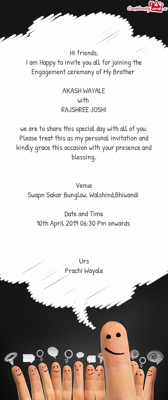 I am Happy to invite you all for joining the Engagement ceremony of My Brother
