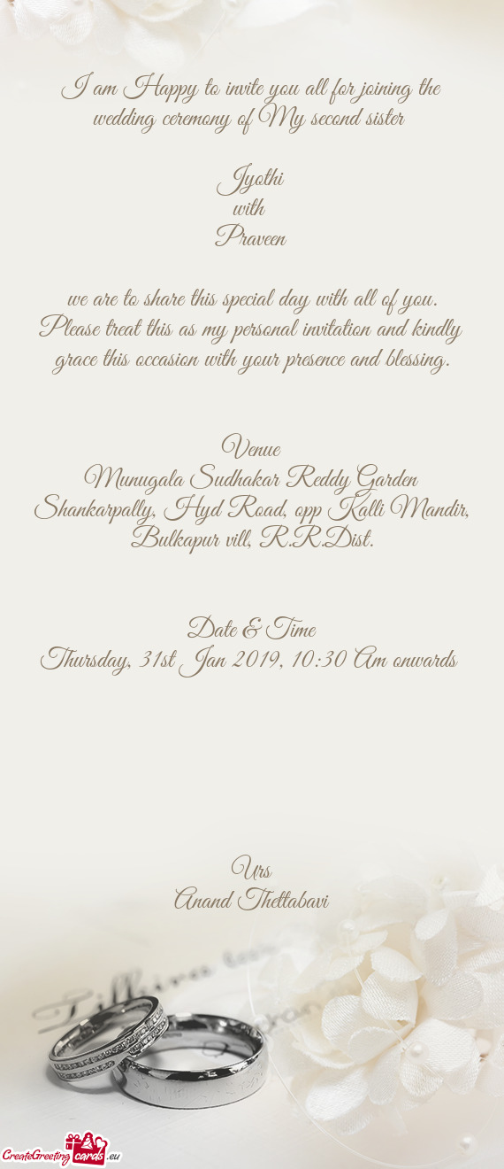 I am Happy to invite you all for joining the wedding ceremony of My second sister