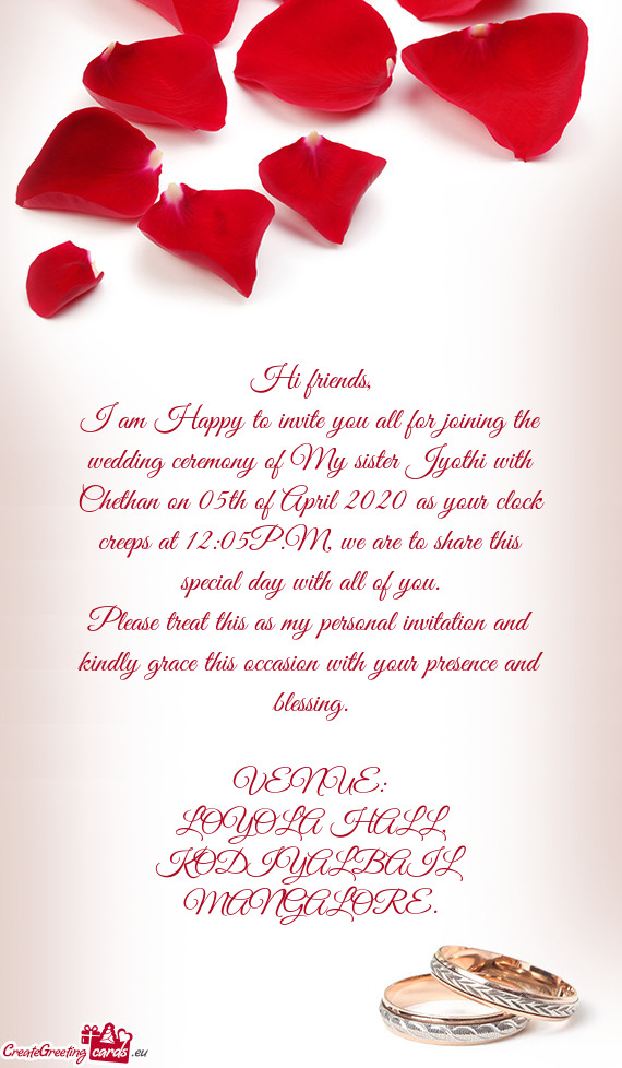 I am Happy to invite you all for joining the wedding ceremony of My sister Jyothi with Chethan on 05