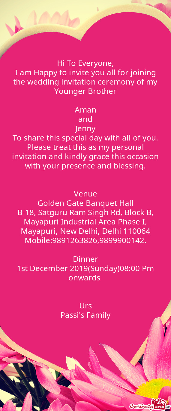 I am Happy to invite you all for joining the wedding invitation ceremony of my Younger Brother