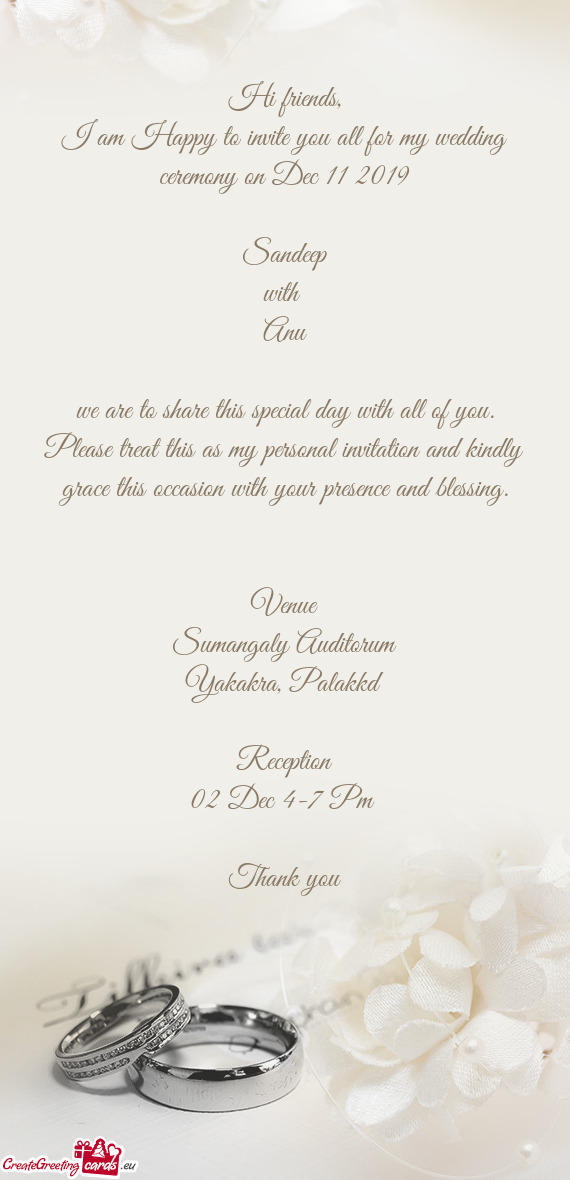 I am Happy to invite you all for my wedding ceremony on Dec 11 2019