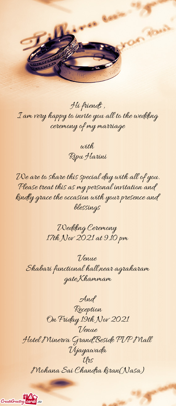 I am very happy to invite you all to the wedding ceremony of my marriage