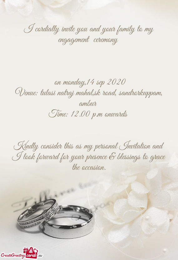 I cordially invite you and your family to my engagement ceremony