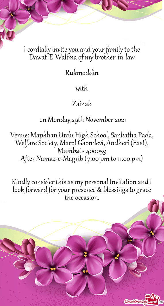 I cordially invite you and your family to the Dawat-E-Walima of my brother-in-law