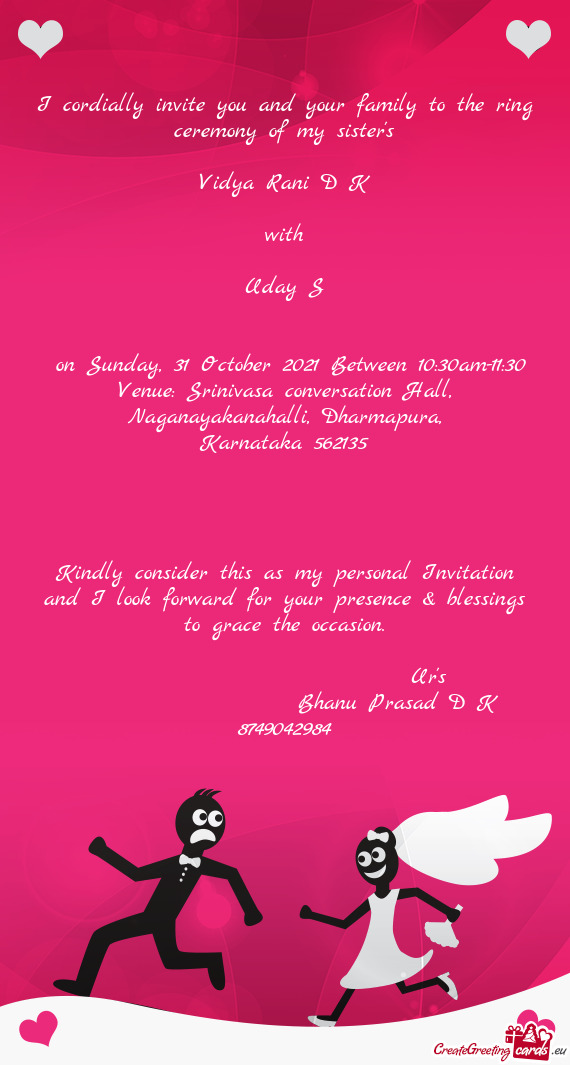I cordially invite you and your family to the ring ceremony of my sister