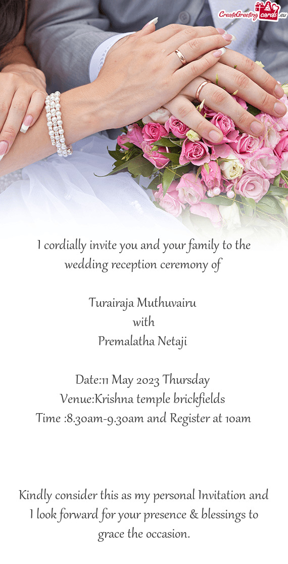 I cordially invite you and your family to the wedding reception ceremony of