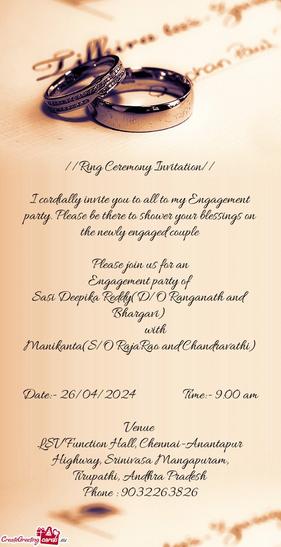 I cordially invite you to all to my Engagement party. Please be there to shower your blessings on th