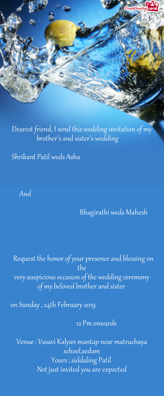 I send this wedding invitation of my brother’s and sister’s wedding  
 
 Shrikant Patil we