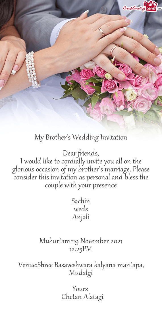 I would like to cordially invite you all on the glorious occasion of my brother’s marriage. Please