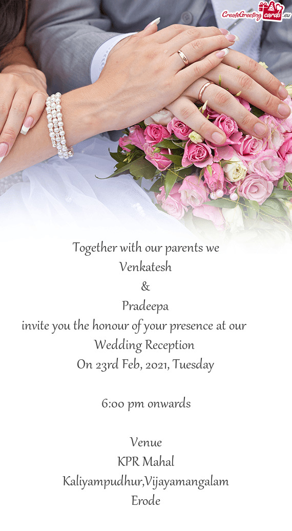 Invite you the honour of your presence at our   Wedding Reception