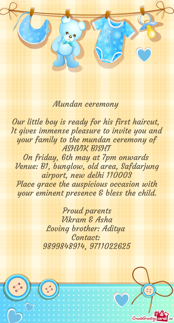 It gives immense pleasure to invite you and your family to the mundan ceremony of ASHVIK BISHT
