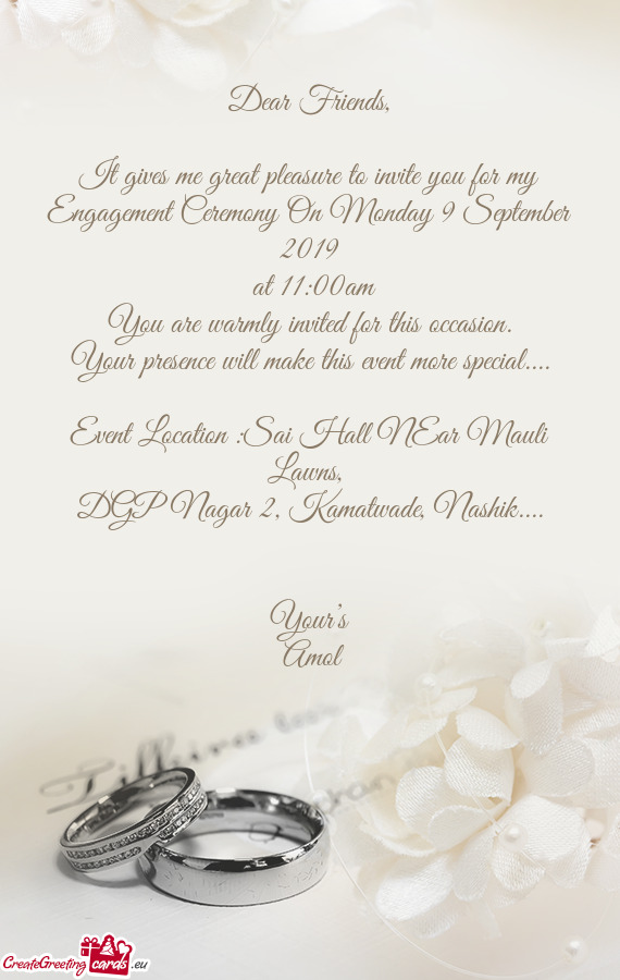 It gives me great pleasure to invite you for my Engagement Ceremony On Monday 9 September 2019