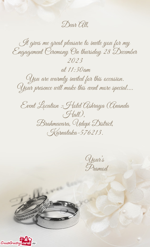 It gives me great pleasure to invite you for my Engagement Ceremony On thursday 28 December 2023