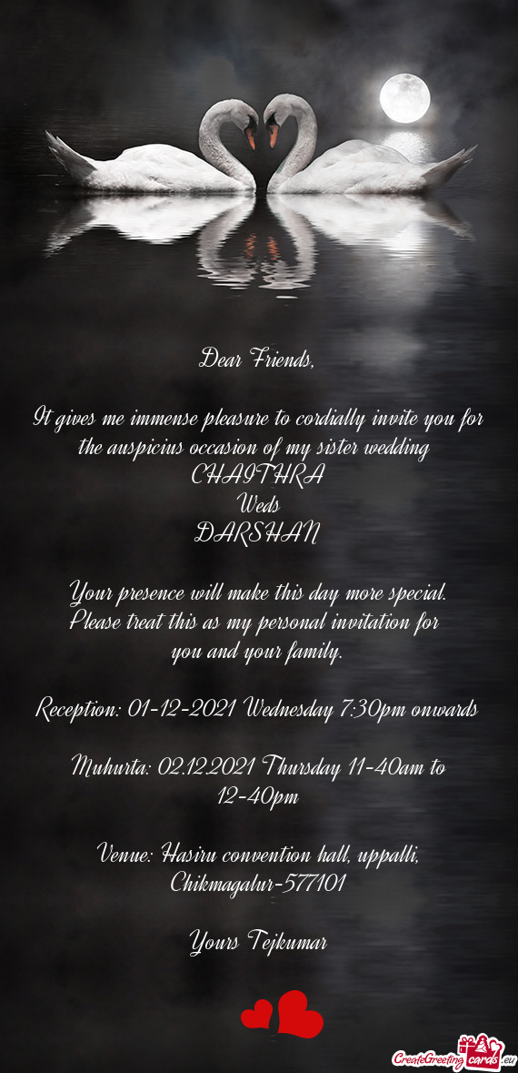 It gives me immense pleasure to cordially invite you for the auspicius occasion of my sister wed