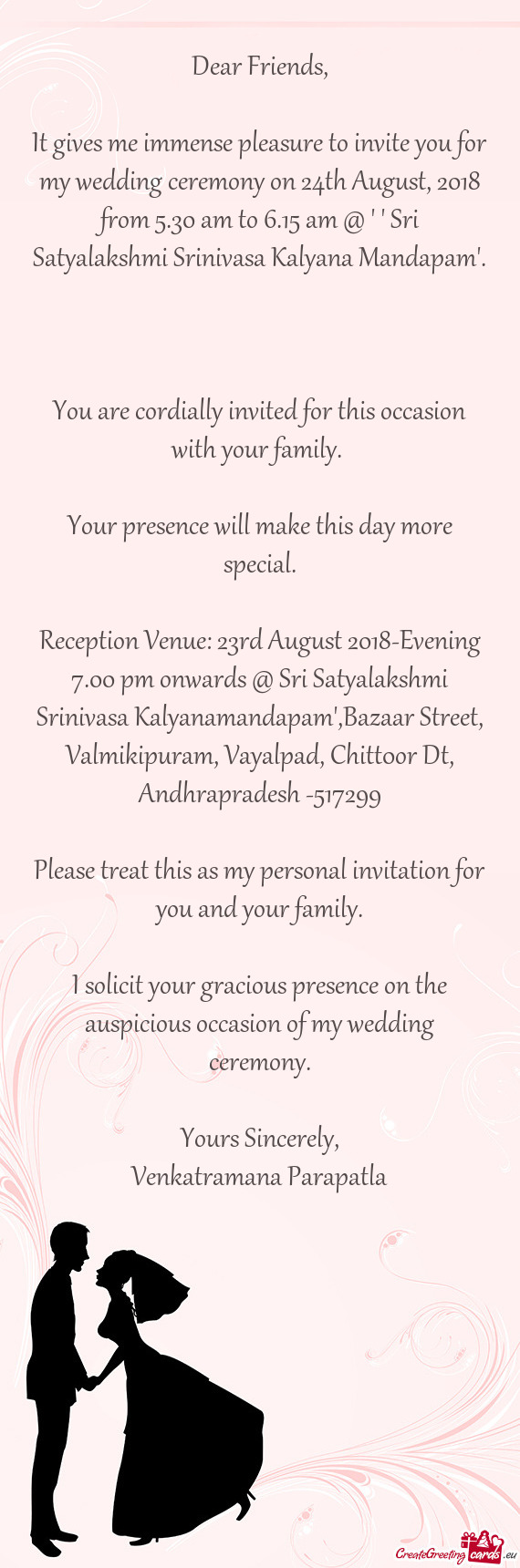 It gives me immense pleasure to invite you for my wedding ceremony on 24th August, 2018 from 5.30 am