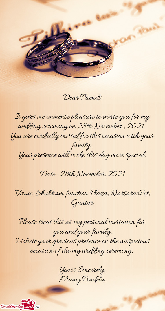 It gives me immense pleasure to invite you for my wedding ceremony on 28th November , 2021
