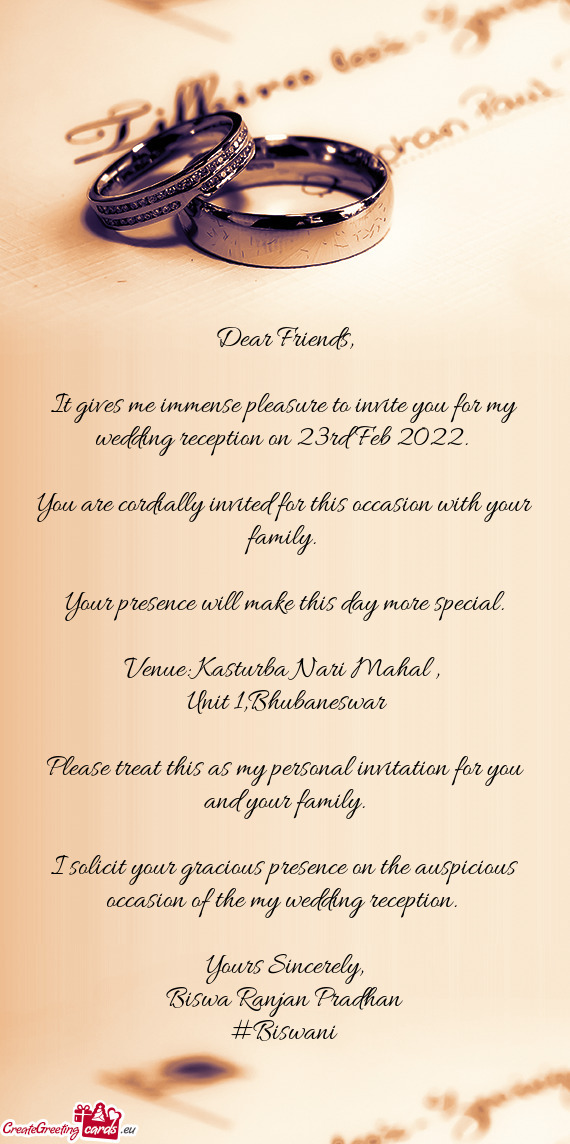 It gives me immense pleasure to invite you for my wedding reception on 23rd Feb 2022