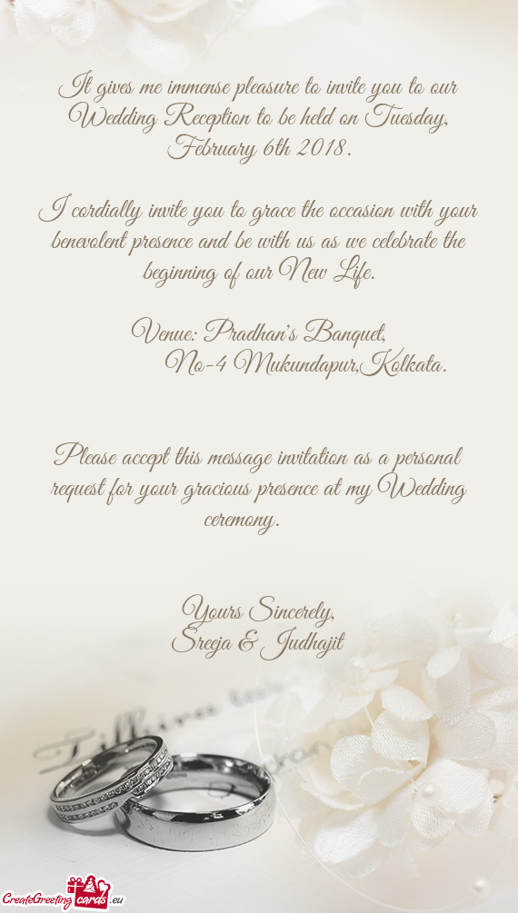 It gives me immense pleasure to invite you to our Wedding Reception to be held on Tuesday