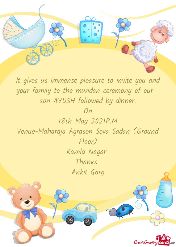 It gives us immense pleasure to invite you and your family to the mundan ceremony of our son AYUSH