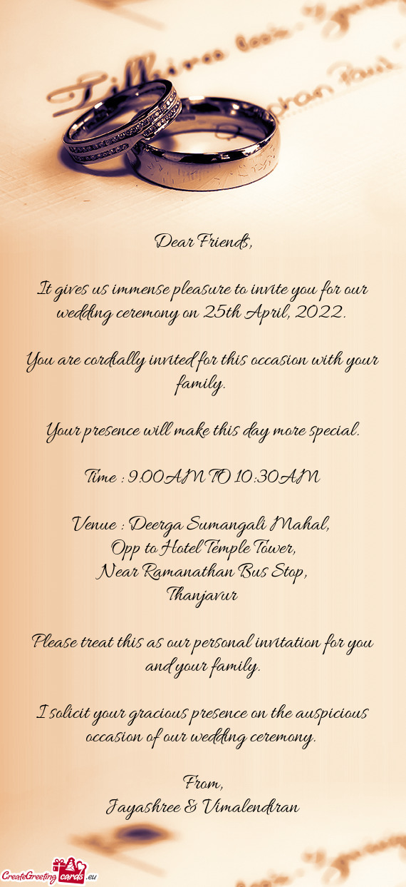 It gives us immense pleasure to invite you for our wedding ceremony on 25th April, 2022