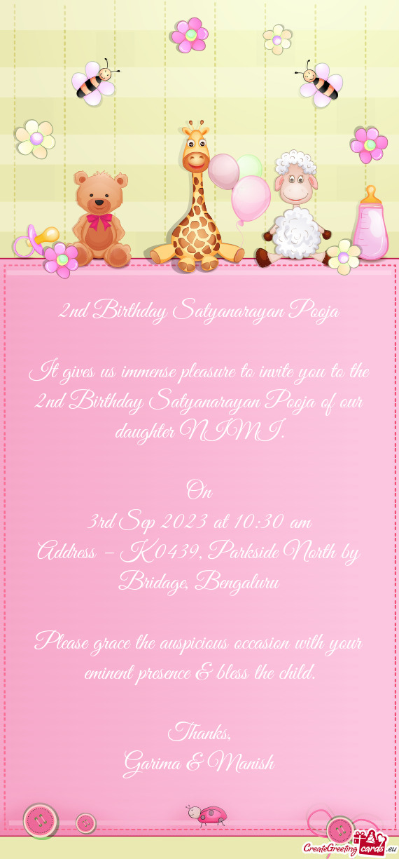 It gives us immense pleasure to invite you to the 2nd Birthday Satyanarayan Pooja of our daughter NI