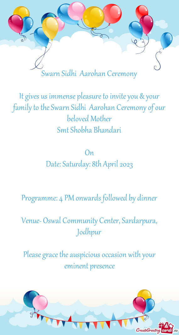 It gives us immense pleasure to invite you & your family to the Swarn Sidhi Aarohan Ceremony of our