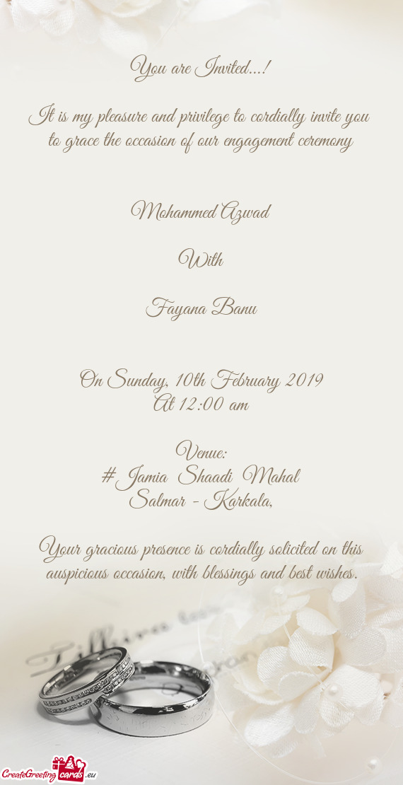 It is my pleasure and privilege to cordially invite you to grace the occasion of our engagement cer