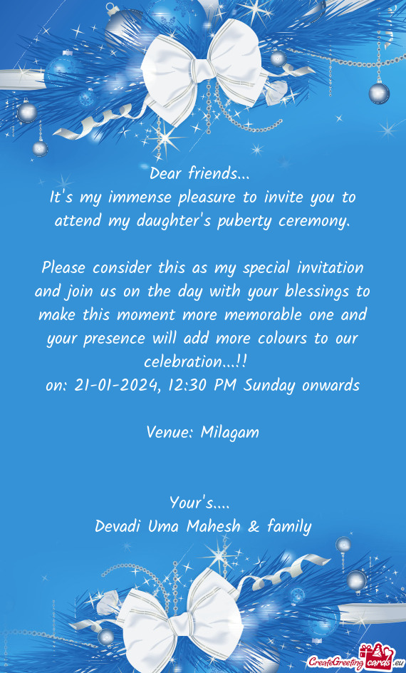It's my immense pleasure to invite you to attend my daughter's puberty ceremony