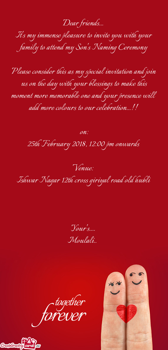 It's my immense pleasure to invite you with your family to attend my Son's Naming Ceremony