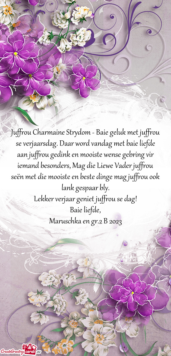 Juffrou Charmaine Strydom - Baie geluk met juffrou se verjaarsdag. Daar word vandag met baie liefde