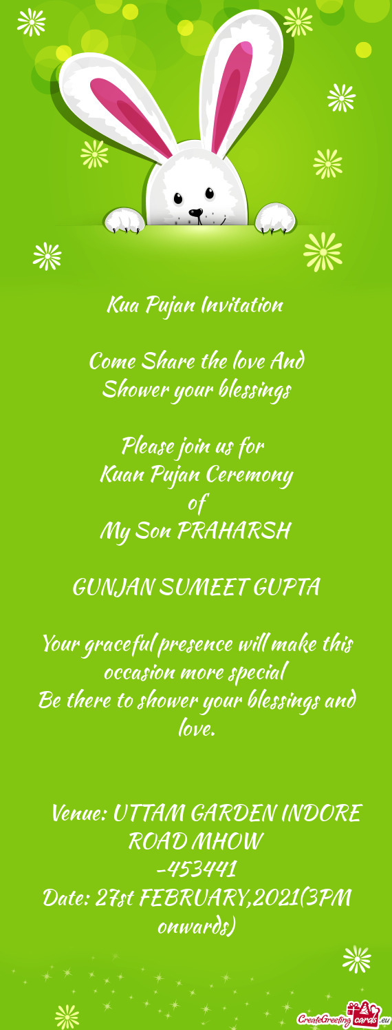 Kua Pujan Invitation 
 
 Come Share the love And
 Shower your blessings
 
 Please join us for 
 Kua