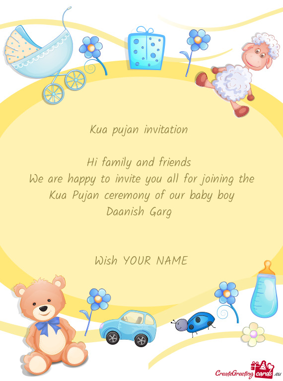 Kua pujan invitation  Hi family and friends We are happy to invite you all for joining the Kua