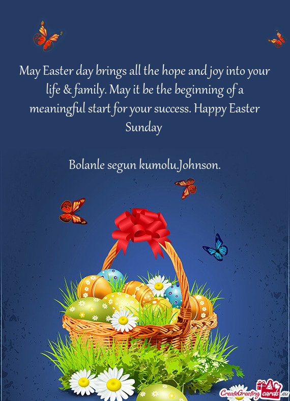 May Easter day brings all the hope and joy into your life & family. May it be the beginning of a mea
