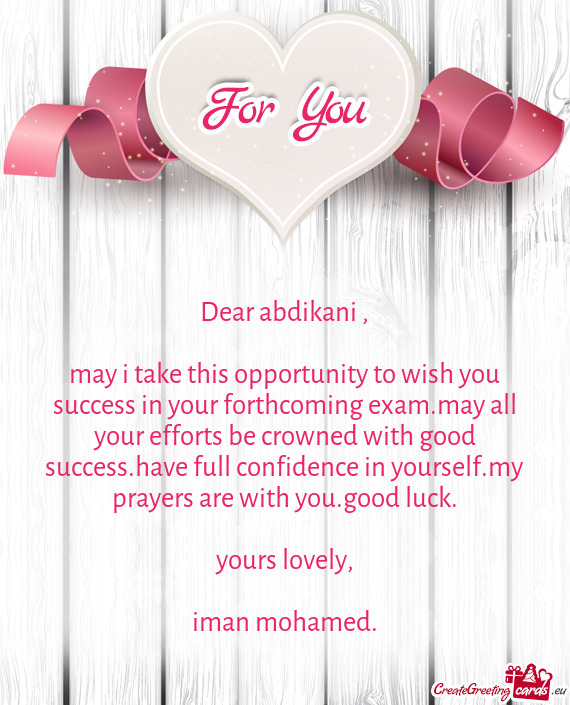 May i take this opportunity to wish you success in your forthcoming exam.may all your efforts be cro